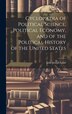 Cyclopædia of Political Science Political Economy and of the Political History of the United States by John Joseph Lalor, Hardcover