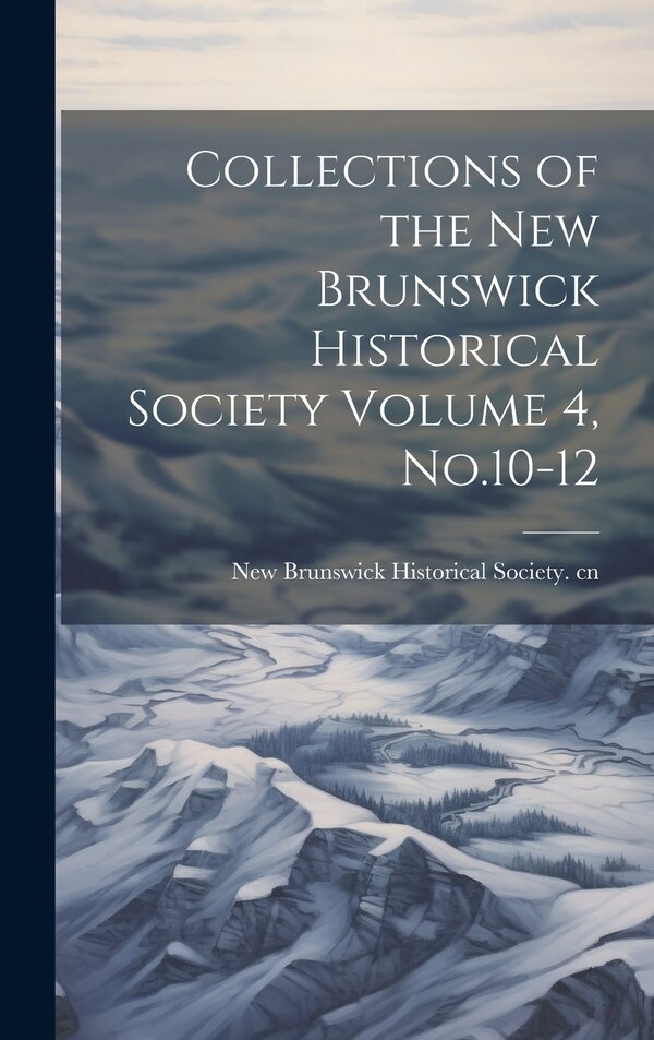 Collections of the New Brunswick Historical Society Volume 4 No.10-12 by New Brunswick Historical Society Cn, Hardcover | Indigo Chapters