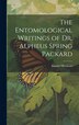 The Entomological Writings of Dr. Alpheus Spring Packard by Samuel Henshaw, Hardcover | Indigo Chapters