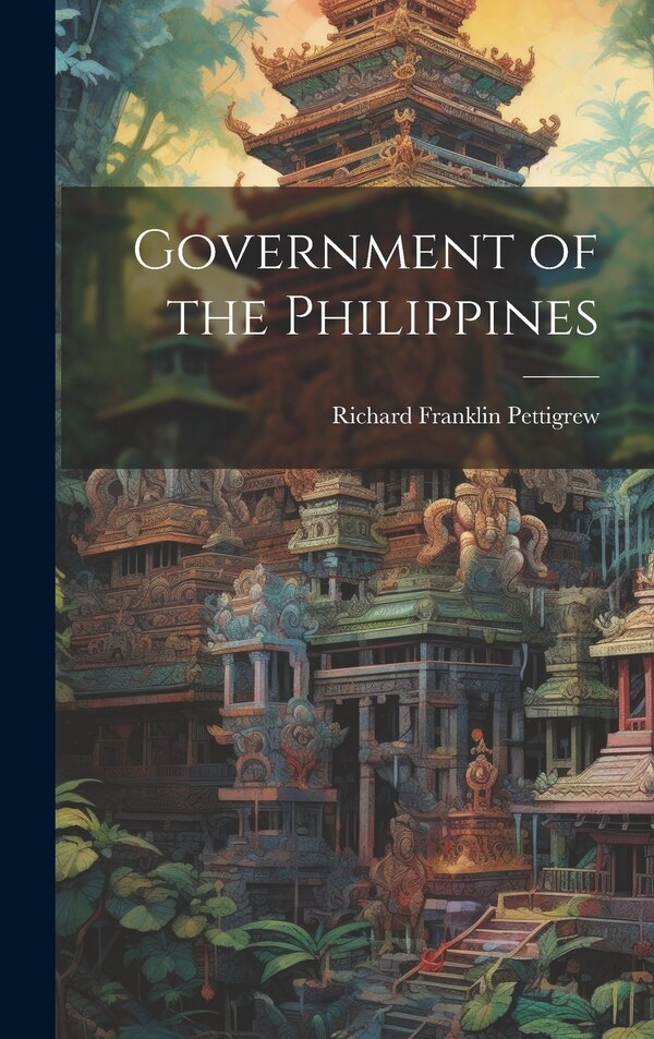 Government of the Philippines by Richard Franklin 1848- [F Pettigrew, Hardcover | Indigo Chapters
