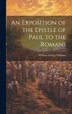 An Exposition of the Epistle of Paul to the Romans by William George Williams, Hardcover | Indigo Chapters