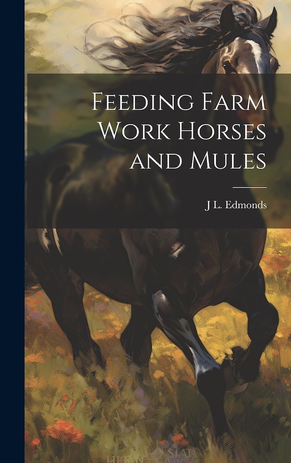 Feeding Farm Work Horses and Mules by J L 1885- Edmonds, Hardcover | Indigo Chapters