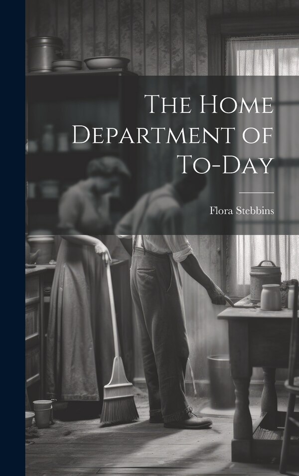 The Home Department of To-day by Flora Stebbins, Hardcover | Indigo Chapters