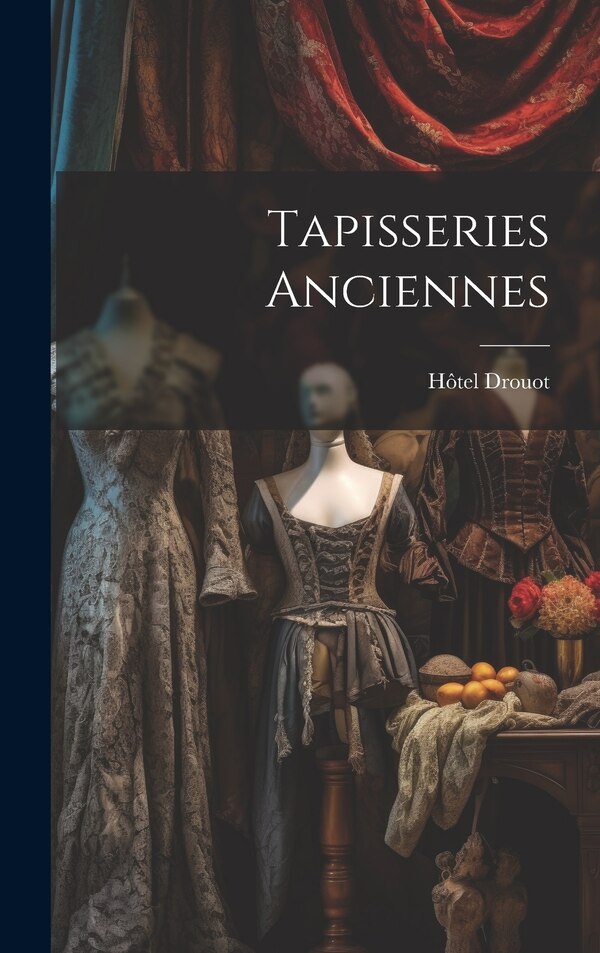 Tapisseries anciennes by Hôtel Drouot, Hardcover | Indigo Chapters