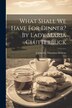 What Shall We Have For Dinner? By Lady Maria Clutterbuck by Catherine Thomson Dickens, Paperback | Indigo Chapters