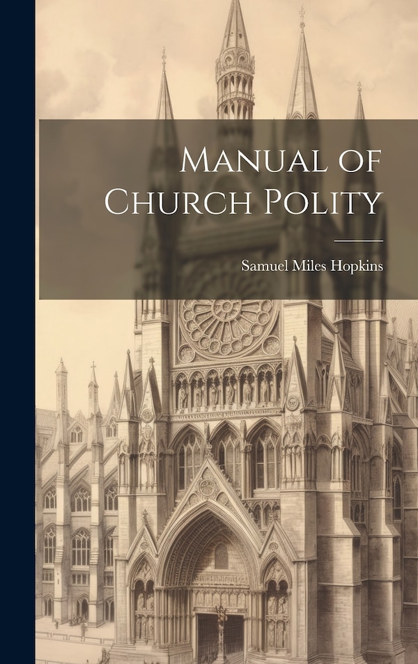 Manual of Church Polity by Samuel Miles Hopkins, Hardcover | Indigo Chapters