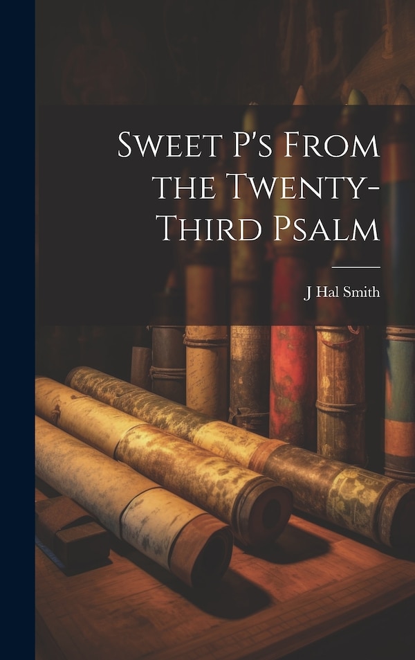 Sweet P's From the Twenty-third Psalm by J Hal Smith, Hardcover | Indigo Chapters