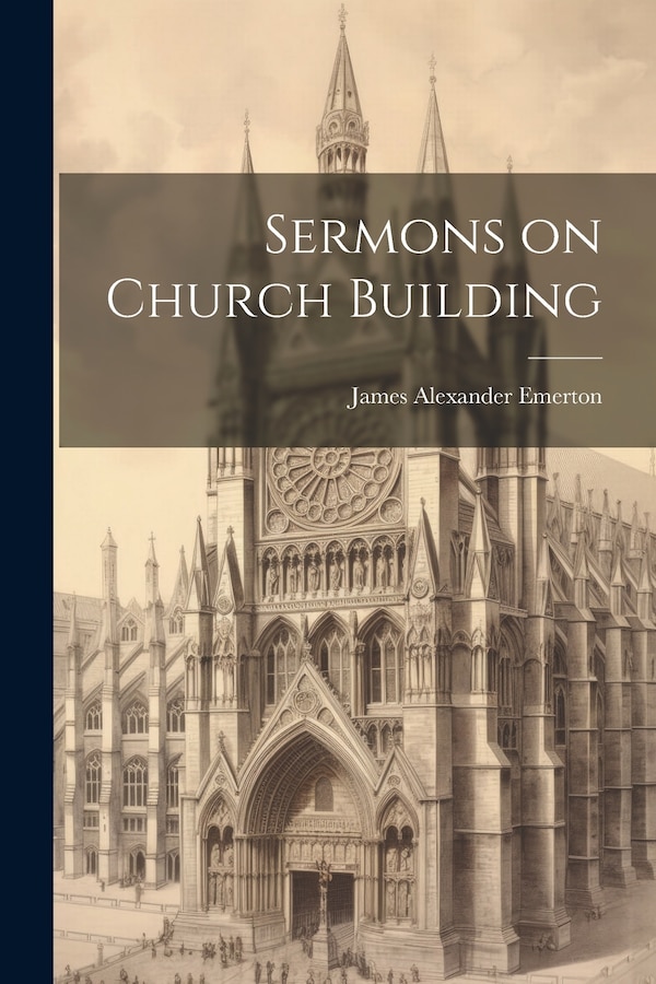 Sermons on Church Building by James Alexander Emerton, Paperback | Indigo Chapters