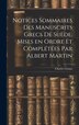 Notices sommaires des manuscrits grecs de Suède mises en ordre et complétées par Albert Martin by Charles Graux, Hardcover | Indigo Chapters