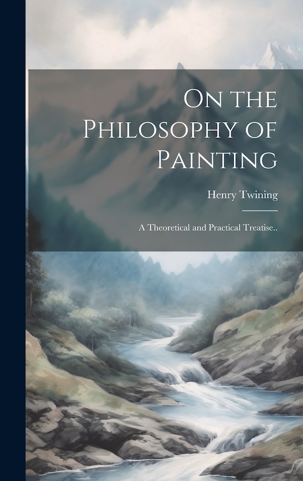 On the Philosophy of Painting by Henry Twining, Hardcover | Indigo Chapters