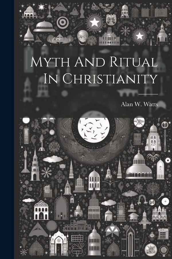 Myth And Ritual In Christianity by Alan W Watts, Paperback | Indigo Chapters