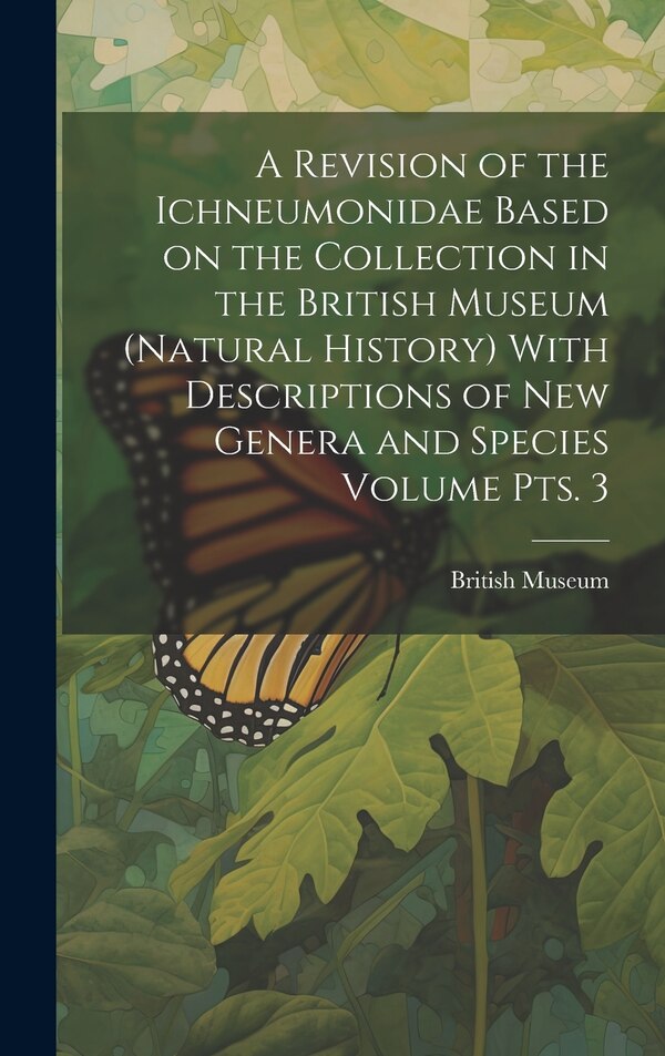 A Revision of the Ichneumonidae Based on the Collection in the British Museum (Natural History) With Descriptions of new Genera and Species