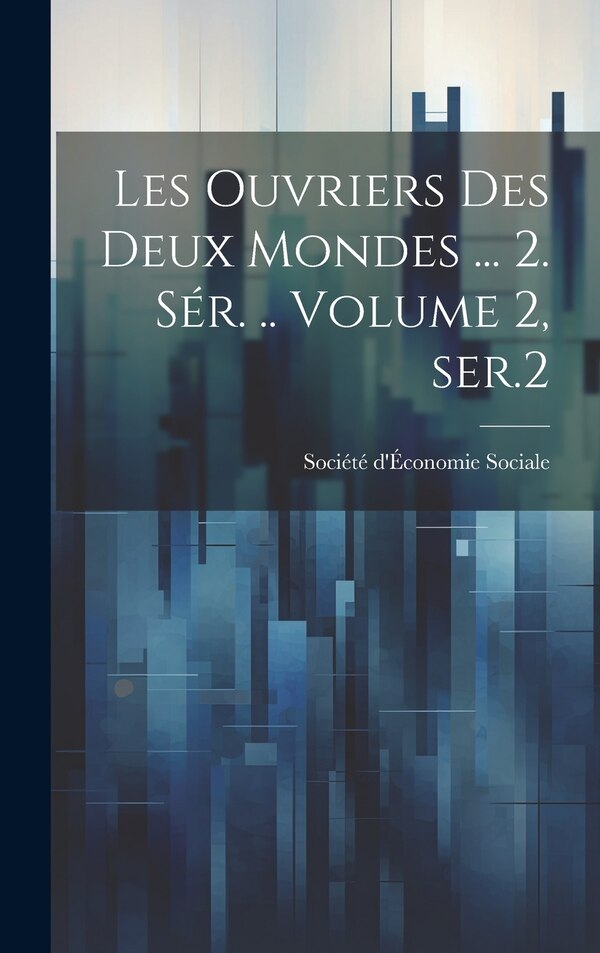 Les ouvriers des deux mondes by Société d'Économie Sociale, Hardcover | Indigo Chapters
