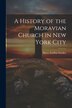 A History of the Moravian Church in New York City by Harry Emilius Stocker, Paperback | Indigo Chapters