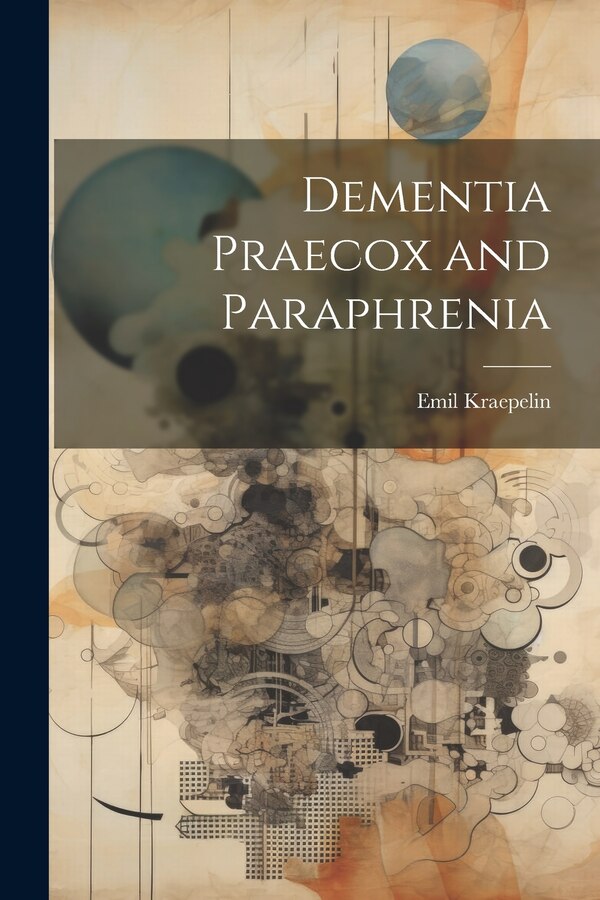 Dementia Praecox and Paraphrenia by Emil Kraepelin, Paperback | Indigo Chapters