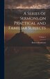 A Series of Sermons on Practical and Familiar Subjects; Volume 2 by Robert Henderson, Hardcover | Indigo Chapters