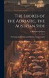 The Shores of the Adriatic the Austrian Side by F Hamilton 1848-1923 Jackson, Hardcover | Indigo Chapters