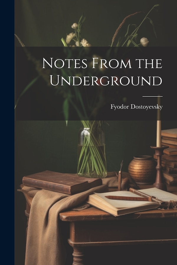 Notes From the Underground by Fyodor Dostoyevsky, Paperback | Indigo Chapters