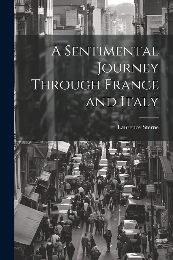 A Sentimental Journey Through France and Italy by Laurence Sterne, Paperback | Indigo Chapters