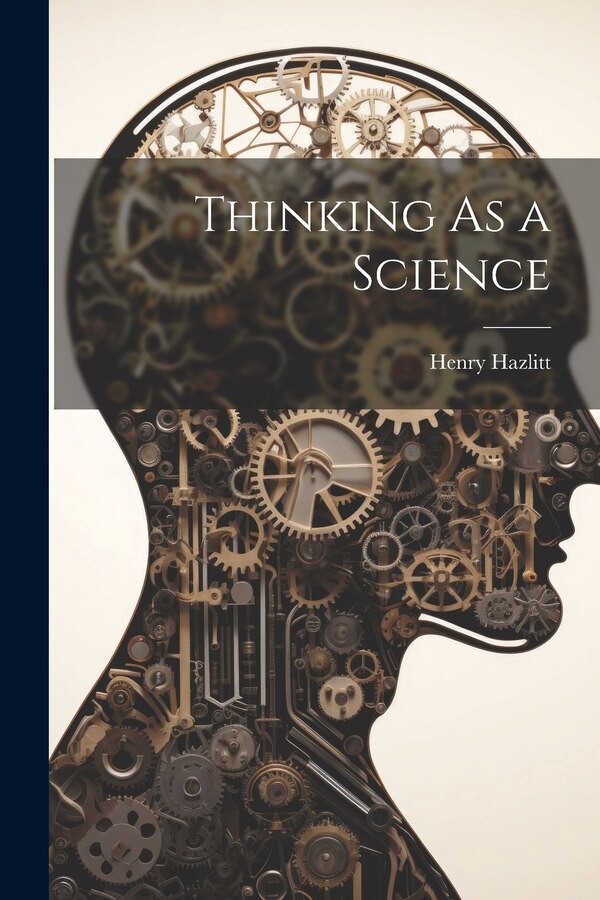Thinking As a Science by Henry Hazlitt, Paperback | Indigo Chapters