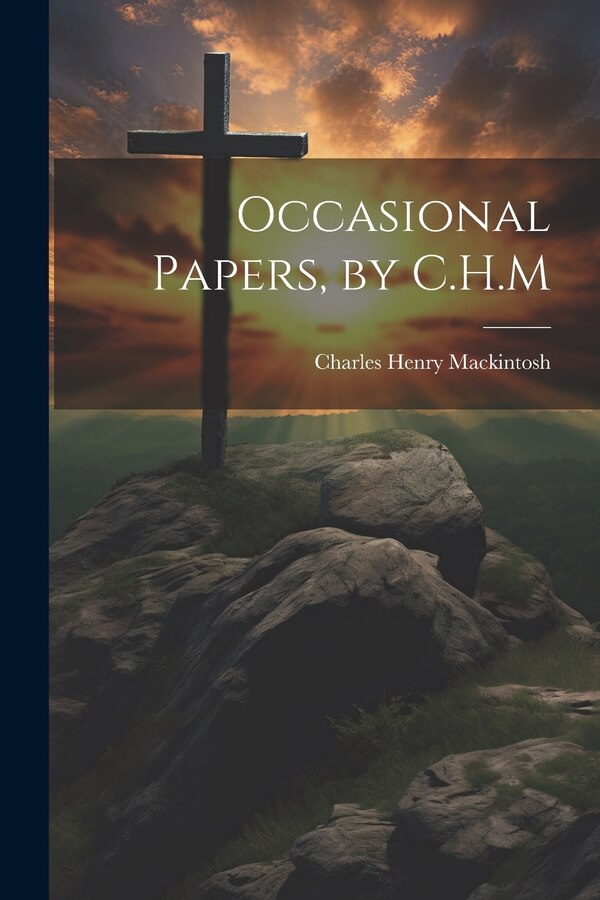 Occasional Papers by C.H. M by Charles Henry Mackintosh, Paperback | Indigo Chapters