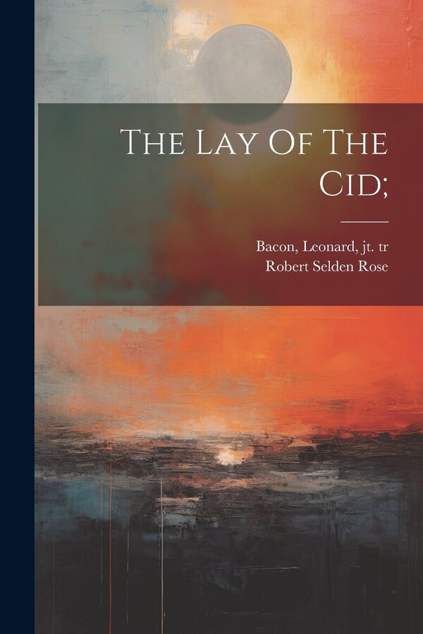 The Lay Of The Cid; by Rose Robert Selden, Paperback | Indigo Chapters