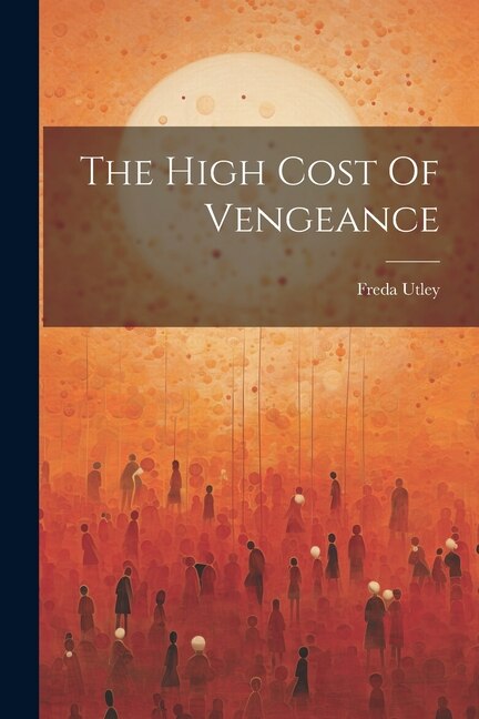 The High Cost Of Vengeance by Freda Utley, Paperback | Indigo Chapters