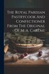 The Royal Parisian Pastrycook And Confectioner From The Original Of M. A. Carême by M A Carême, Paperback | Indigo Chapters