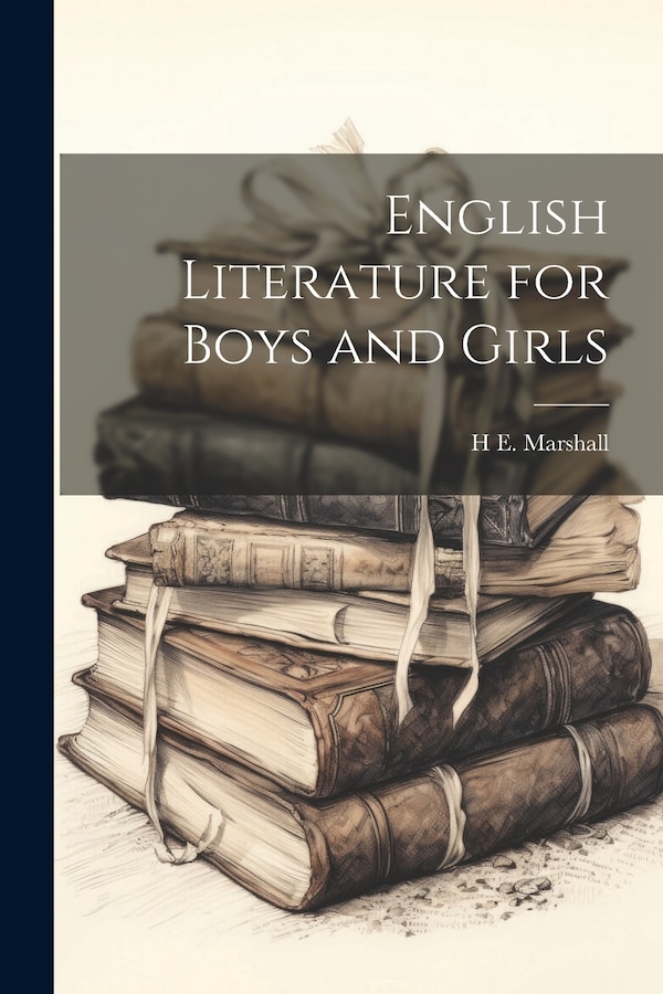 English Literature for Boys and Girls by H E B 1876 Marshall, Paperback | Indigo Chapters