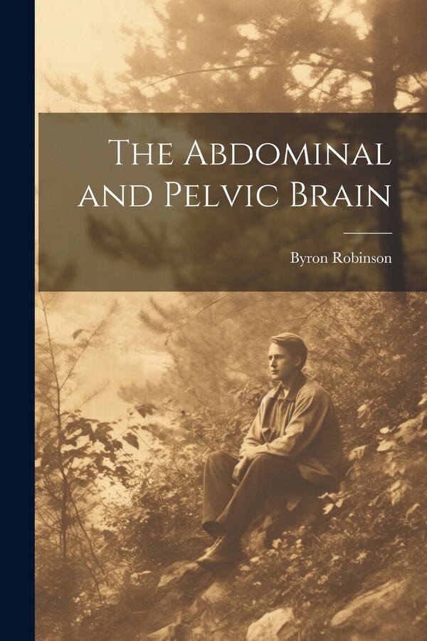 The Abdominal and Pelvic Brain by Byron Robinson, Paperback | Indigo Chapters