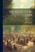 The Right to Be Lazy by Paul Lafargue, Paperback | Indigo Chapters