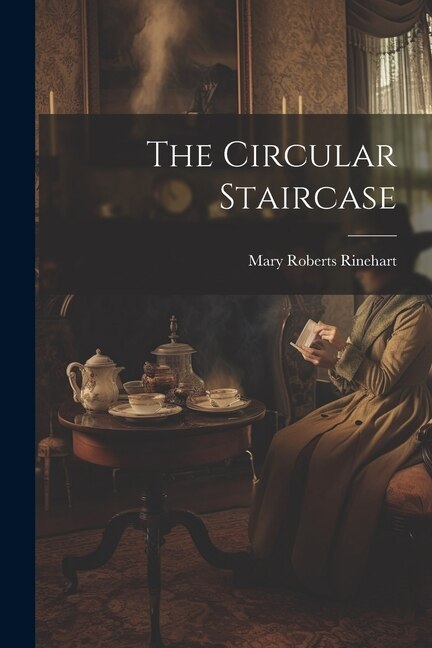 The Circular Staircase by Mary Roberts Rinehart, Paperback | Indigo Chapters