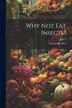 Why Not Eat Insects? by Vincent M Holt, Paperback | Indigo Chapters