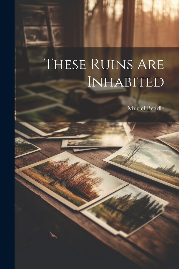 These Ruins Are Inhabited by Muriel Beadle, Paperback | Indigo Chapters