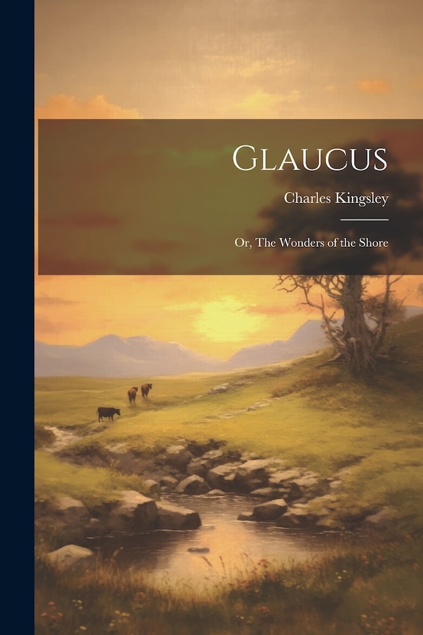 Glaucus; or The Wonders of the Shore by Charles Kingsley, Paperback | Indigo Chapters