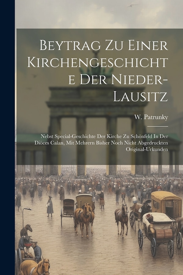 Beytrag Zu Einer Kirchengeschichte Der Nieder-lausitz by W Patrunky, Paperback | Indigo Chapters