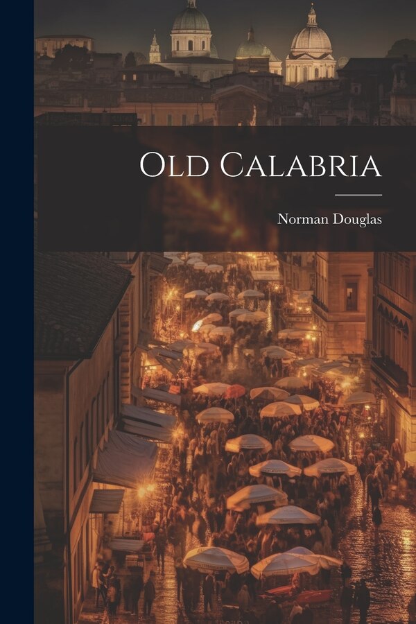 Old Calabria by Norman Douglas, Paperback | Indigo Chapters