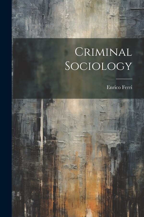 Criminal Sociology by Enrico Ferri, Paperback | Indigo Chapters