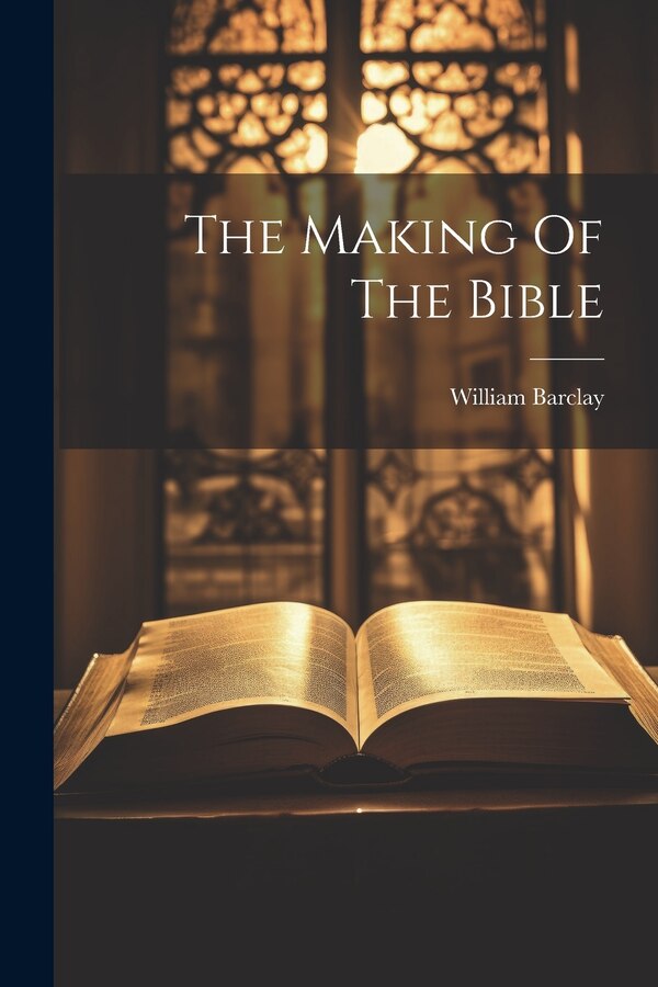 The Making Of The Bible by William Barclay, Paperback | Indigo Chapters