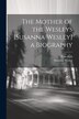 The Mother of the Wesleys [Susanna Wesley] a Biography by John Kirk, Paperback | Indigo Chapters