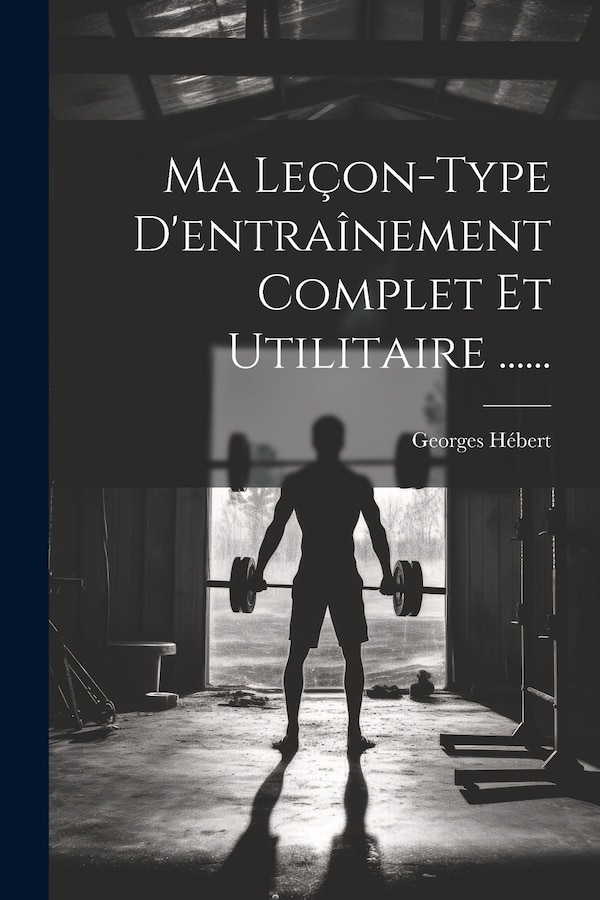 Ma Leçon-type D'entraînement Complet Et Utilitaire by Georges Hébert, Paperback | Indigo Chapters