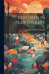 Children in Play Therapy by Clark E Moustakas, Paperback | Indigo Chapters