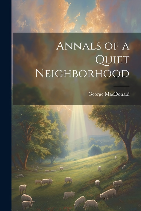 Annals of a Quiet Neighborhood by George MacDonald, Paperback | Indigo Chapters