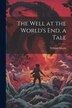 The Well at the World's end a Tale by William Morris, Paperback | Indigo Chapters
