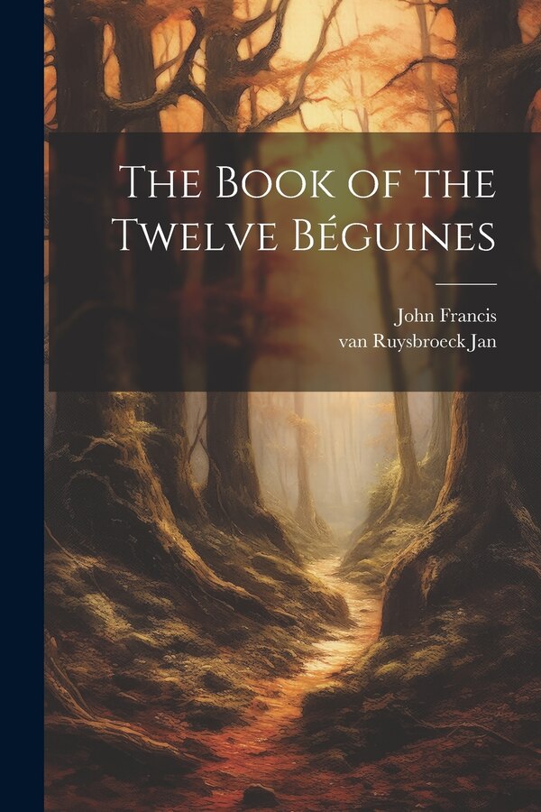 The Book of the Twelve Béguines by John Francis, Paperback | Indigo Chapters