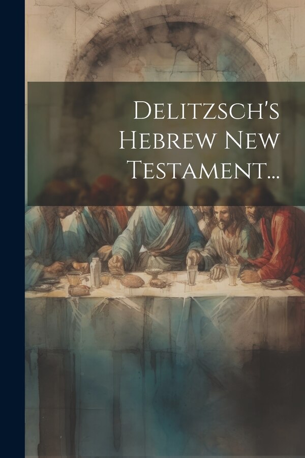 Delitzsch's Hebrew New Testament. by Anonymous, Paperback | Indigo Chapters