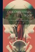 Our Own Hymn-book by Anonymous, Paperback | Indigo Chapters