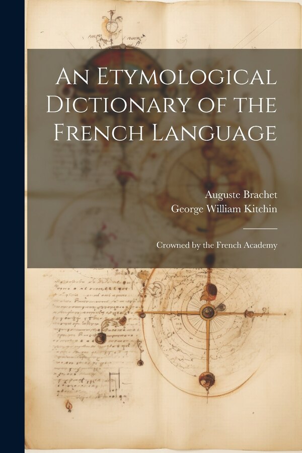 An Etymological Dictionary of the French Language by George William Kitchin, Paperback | Indigo Chapters