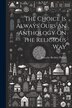 The Choice Is Always Ours An Anthology On The Religious Way by Dorothy Berkley Philips, Paperback | Indigo Chapters