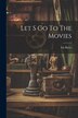 Let S Go To The Movies by Iris Barry, Paperback | Indigo Chapters